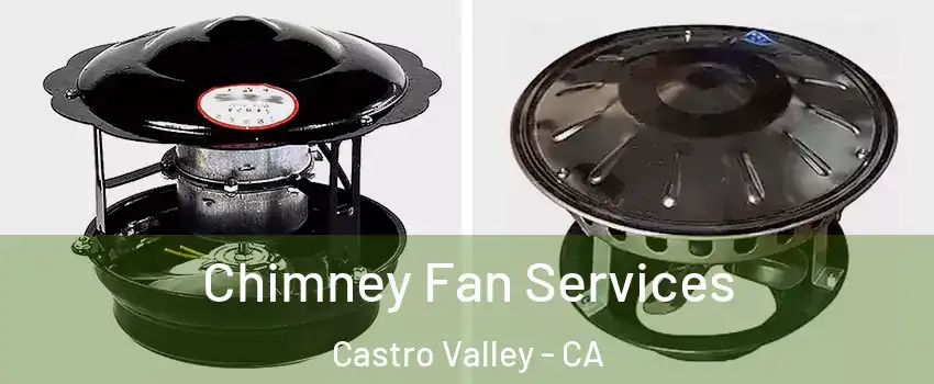  Chimney Fan Services Castro Valley - CA