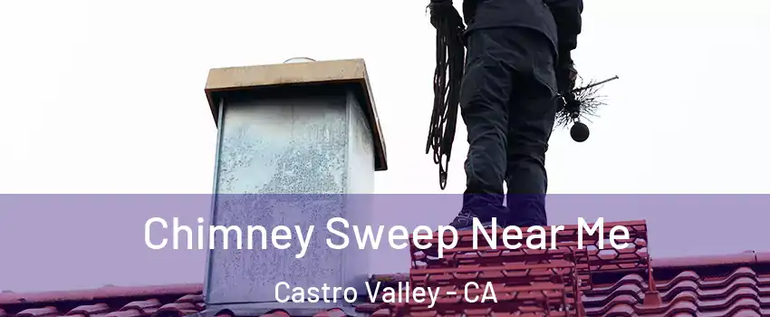  Chimney Sweep Near Me Castro Valley - CA