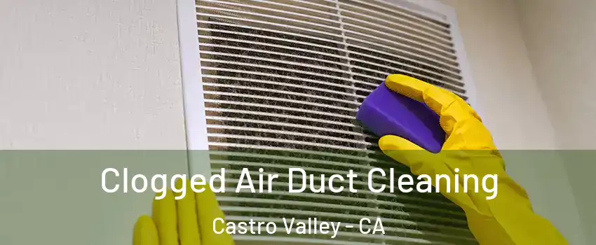  Clogged Air Duct Cleaning Castro Valley - CA