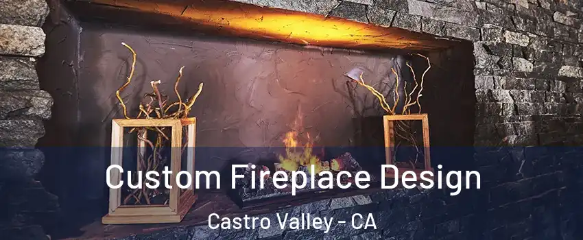  Custom Fireplace Design Castro Valley - CA
