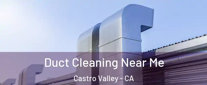  Duct Cleaning Near Me Castro Valley - CA