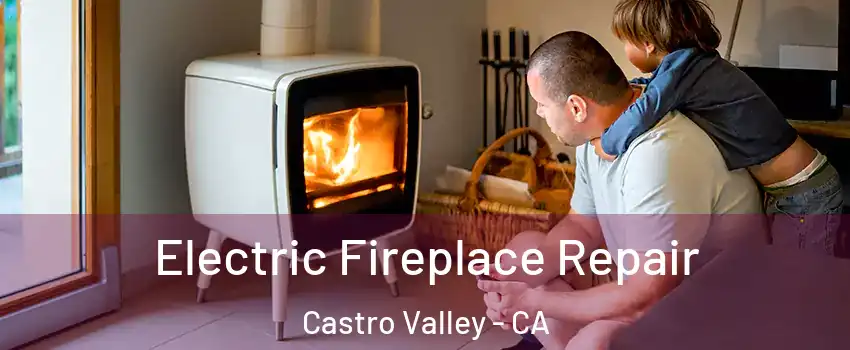  Electric Fireplace Repair Castro Valley - CA