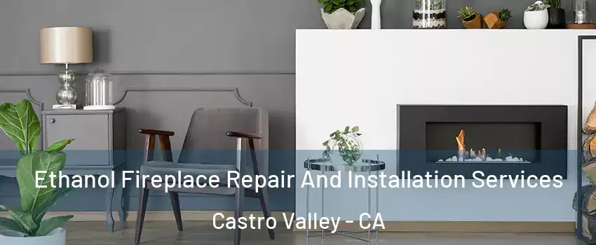  Ethanol Fireplace Repair And Installation Services Castro Valley - CA