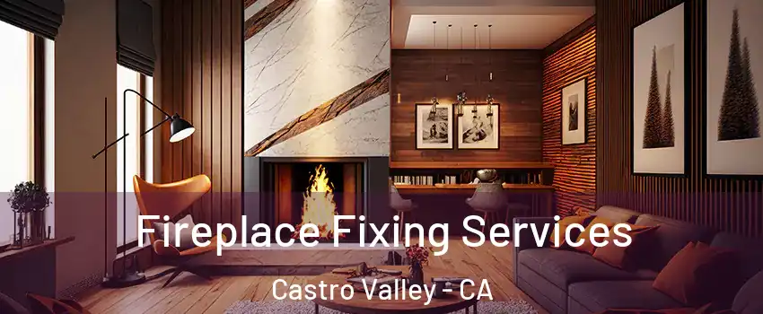  Fireplace Fixing Services Castro Valley - CA