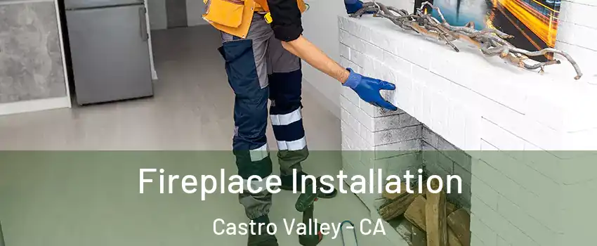 Fireplace Installation Castro Valley - CA