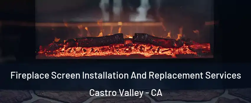  Fireplace Screen Installation And Replacement Services Castro Valley - CA