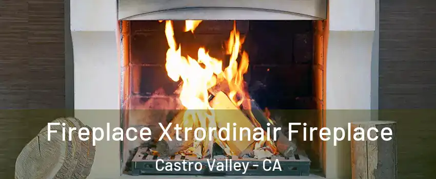  Fireplace Xtrordinair Fireplace Castro Valley - CA