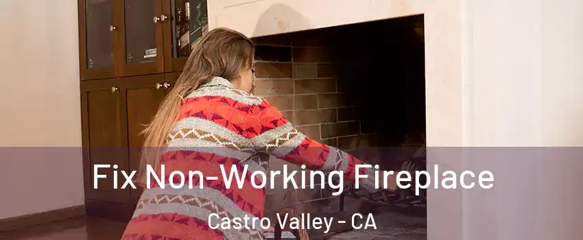  Fix Non-Working Fireplace Castro Valley - CA