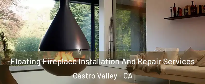 Floating Fireplace Installation And Repair Services Castro Valley - CA
