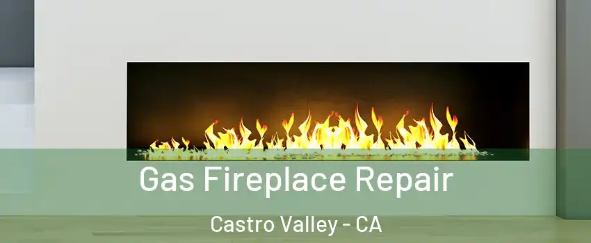  Gas Fireplace Repair Castro Valley - CA