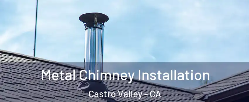  Metal Chimney Installation Castro Valley - CA
