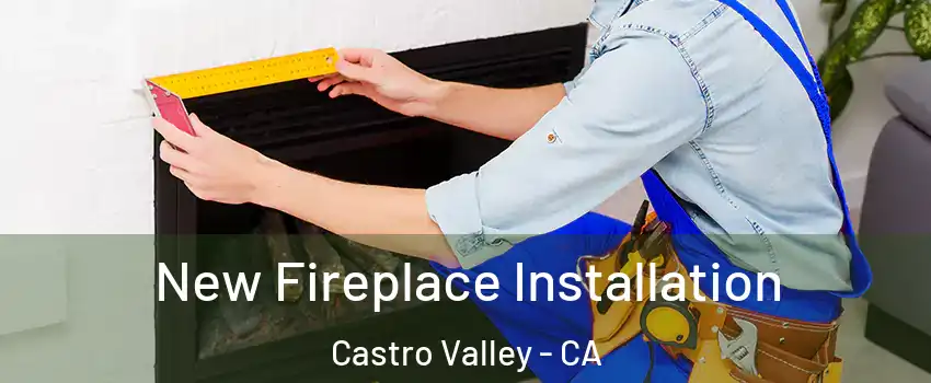  New Fireplace Installation Castro Valley - CA