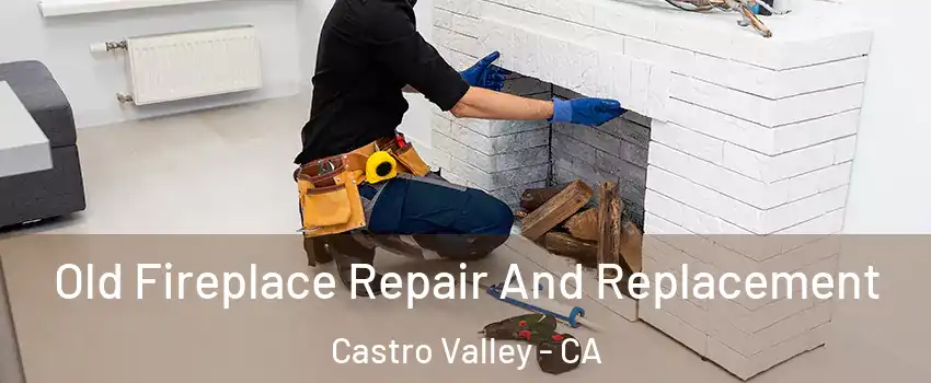  Old Fireplace Repair And Replacement Castro Valley - CA
