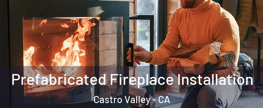  Prefabricated Fireplace Installation Castro Valley - CA