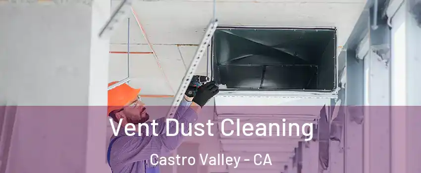  Vent Dust Cleaning Castro Valley - CA