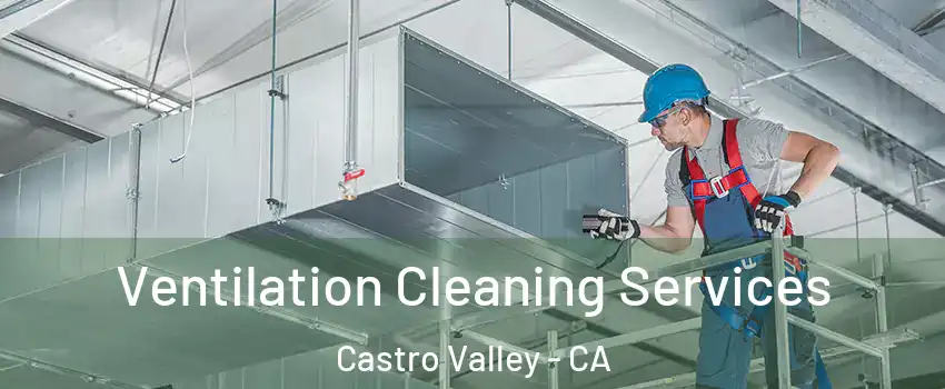  Ventilation Cleaning Services Castro Valley - CA