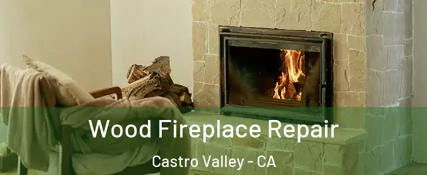  Wood Fireplace Repair Castro Valley - CA