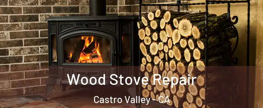  Wood Stove Repair Castro Valley - CA
